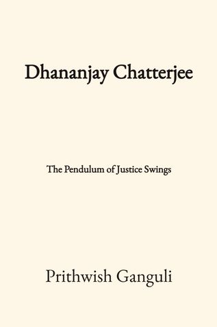 Dhananjay Chatterjee: The Pendulum of Justice Swings