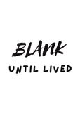 Blank until lived