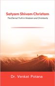 Satyam Shivam Christam: The Eternal Truth in Hinduism and Christianity