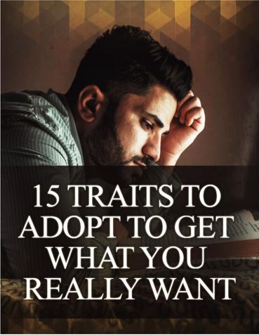 15 Traits To Adopt To Get What You Really Want
