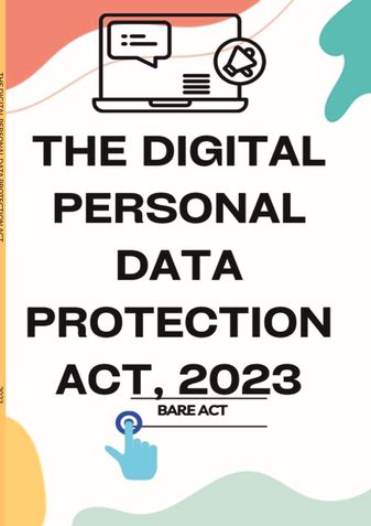 THE DIGITAL PERSONAL DATA PROTECTION ACT, 2023