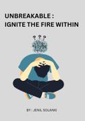 UNBREAKABLE :  IGNITE THE FIRE WITHIN