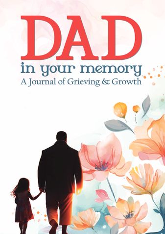 Dad! In Your Memory : A Journal of Grief and Growth