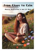 From Chaos to Calm: Master Meditation in Just 21 Days