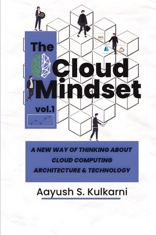 The Cloud Mindset: A NEW WAY OF THINKING ABOUT CLOUD COMPUTING ARCHITECTURE & TECHNOLOGY