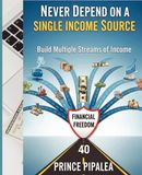 Never Depend on a Single Income Source:  Build Multiple Streams of income