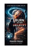 BURN AFTER DECRYPT: A Tech-Noir Sci-Fi Crime Thriller