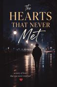 The Hearts That Never Met: a story of love that was never returned