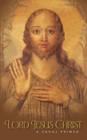 Lord Jesus Christ – A Sahaj Primer