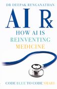 AI RX-How Artificial Intelligence Is Reinventing Medicine. From Code Blue to Code Smart