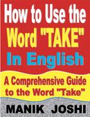 How to Use the Word “Take” In English: A Comprehensive Guide to the Word “Take”