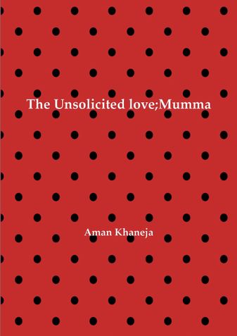 The Unsolicited love;Mumma