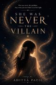 SHE WAS NEVER THE VILLAIN