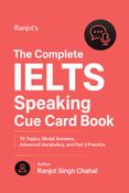 The Complete IELTS Speaking Cue Card Book: 70 Topics, Model Answers, Advanced Vocabulary, and Part 3 Practice
