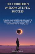 THE FORBIDDEN WISDOM OF LIFE & SUCCESS