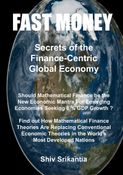 FAST MONEY : Secrets of the Finance-Centric Global Economy