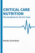 Critical Care Nutrition: The Handbook for the ICU Team