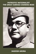 Patriotic Nationalist The Great Subhas Chandra Bose