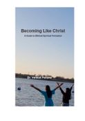 Becoming Like Christ:  A Guide to Biblical Spiritual Formation