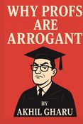 WHY PROFS ARE ARROGANT