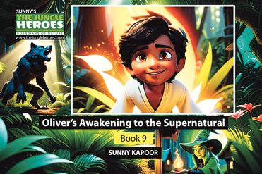 The Jungle Heroes: Oliver's Awakening to the Supernatural. Book 9.