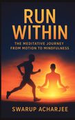 Run Within: The Meditative Journey from Motion to Mindfulness