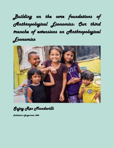 Building on the core foundations of  Anthropological Economics: Our third  tranche of extensions on Anthropological  Economics