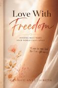 Love With Freedom: Finding Rest When Your World Falls Apart