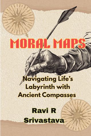 MORAL MAPS : Navigating Life’s Labyrinth with Ancient Compasses