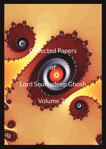 Collected Papers of Lord Soumadeep Ghosh Volume 32