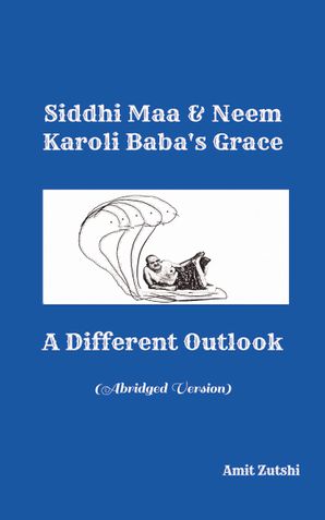 Siddhi Maa & Neem Karoli Baba's Grace - A Different Outlook