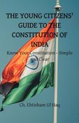 THE YOUNG CITIZENS' GUIDE TO THE CONSTITUTION OF INDIA