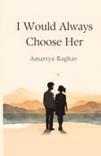 I Would Always Choose Her