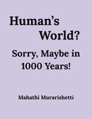 Human's World? Sorry, Maybe in 1000 Years!