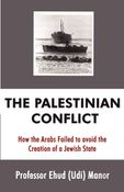The Palestinian Conflict - How the Arabs Failed to avoid the Creation of a Jewish State