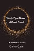 Manifest Your Dreams: A Guided Journal