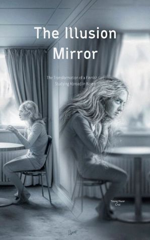 The Illusion Mirror: The Transformation of a Finnish Girl Studying Abroad in Korea