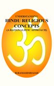 UNDERSTANDING HINDU RELIGIOUS CONCEPTS (A RATIONALISTIC APPROACH)