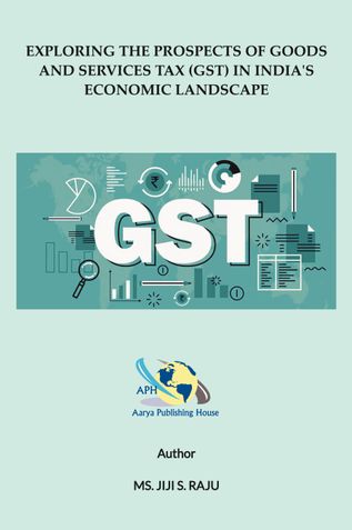 EXPLORING THE PROSPECTS OF GOODS AND SERVICES TAX (GST) IN INDIA'S ECONOMIC LANDSCAPE