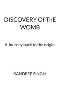Discovery of the womb - A journey back to the origin