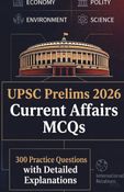 UPSC Prelims 2026 Current Affairs MCQs: 300 Practice Questions with Explanations