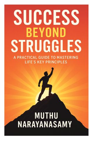Success Beyond Struggles - A Practical Guide To Mastering Life's Key Principles