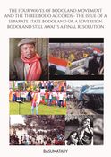 THE FOUR WAVES OF BODOLAND MOVEMENT AND THE THREE BODO ACCORDS - THE ISSUE OF A SEPARATE STATE BODOLAND OR A SOVEREIGN BODOLAND STILL AWAITS A FINAL RESOLUTION