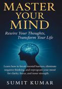 Master Your Mind         "Rewire Your Thoughts, Transform Your Life