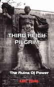 Third Reich Pilgrim: Part I - The Ruins Of Power