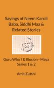 Sayings of Neem Karoli Baba, Siddhi Maa & Related Stories  - Guru Who ?  & Illusion - Maya  Series 1 & 2