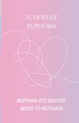 Echoes of Euphoria. Inspiring BTS Quotes: World to Motivate