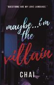 Maybe...i'm the villain