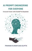 AI PROMPT ENGINEERING FOR EVERYONE : Innovate Faster with ChatGPT & DeepSeek