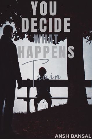 You Decide What Happens: Train